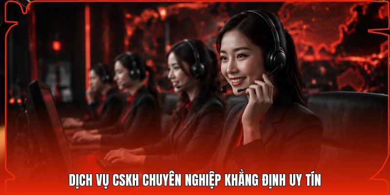 Dịch vụ CSKH chuyên nghiệp khẳng định uy tín