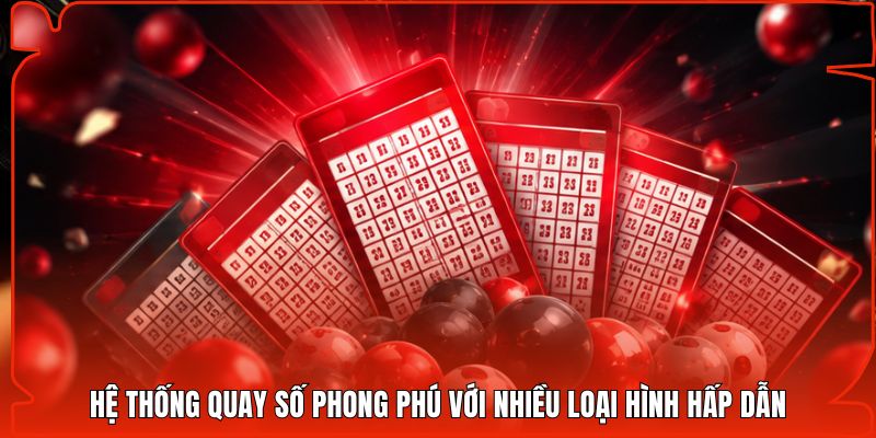 Hệ thống quay số phong phú với nhiều loại hình hấp dẫn