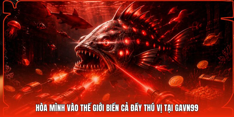Hòa mình vào thế giới biển cả đầy thú vị tại Gavn99