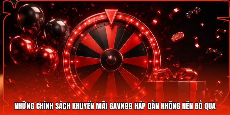 Những chính sách khuyến mãi Gavn99 hấp dẫn không nên bỏ qua
